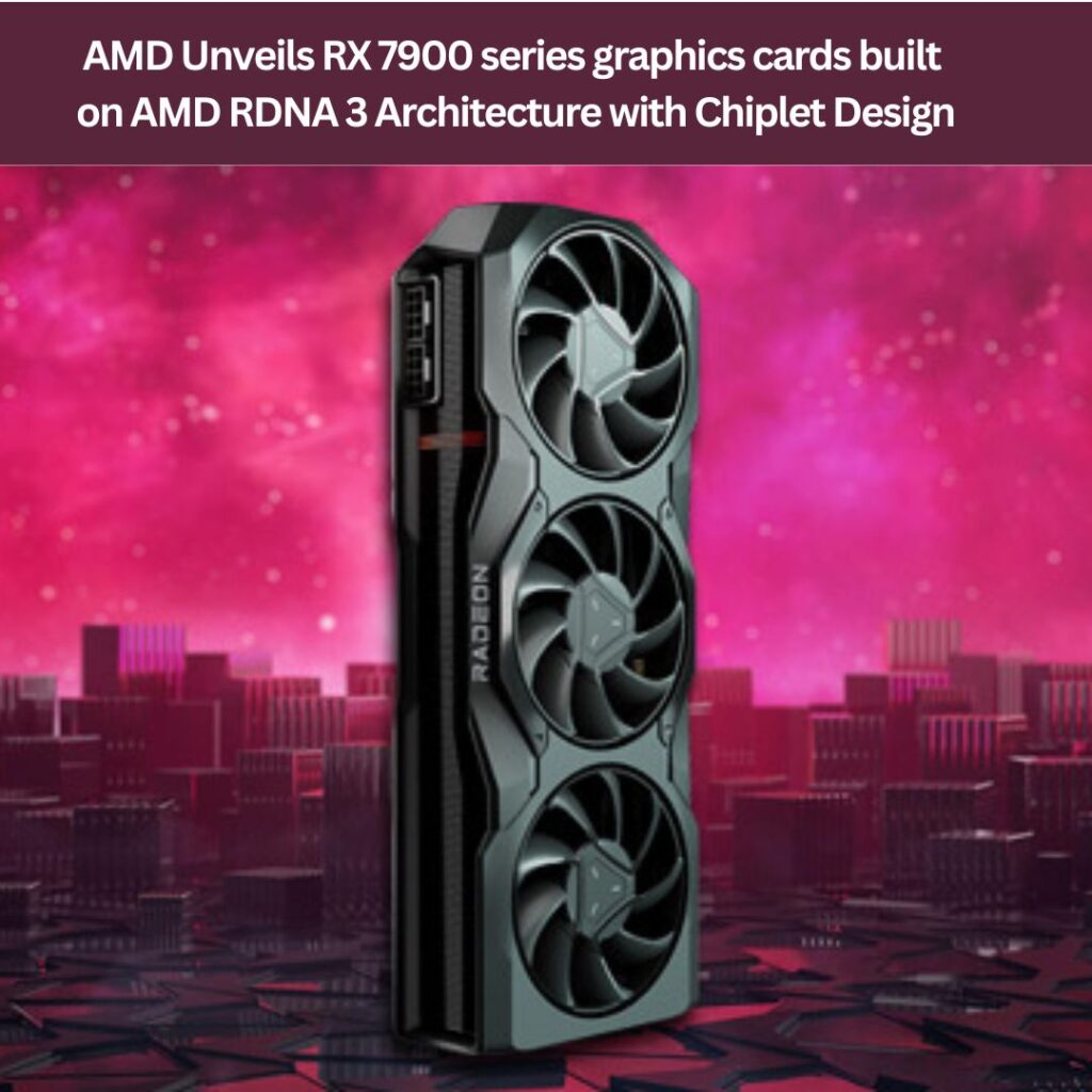 AMD Unveils RX 7900 series graphics cards