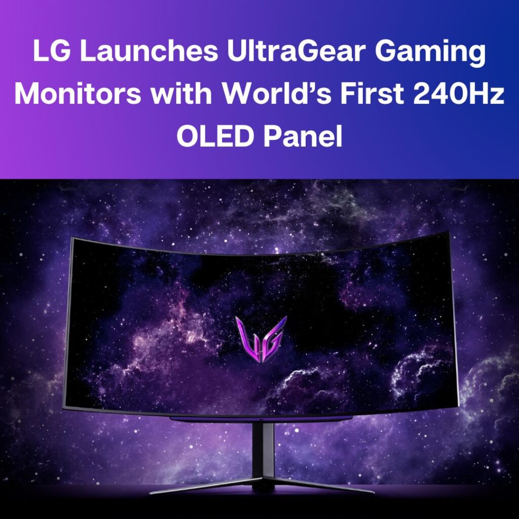 LG Launches UltraGear Gaming Monitors with World’s First 240Hz OLED Panel