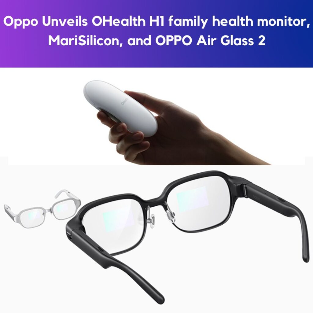 Oppo Unveils OHealth H1 family health monitor, MariSilicon, and OPPO Air Glass 2 Instagram Post