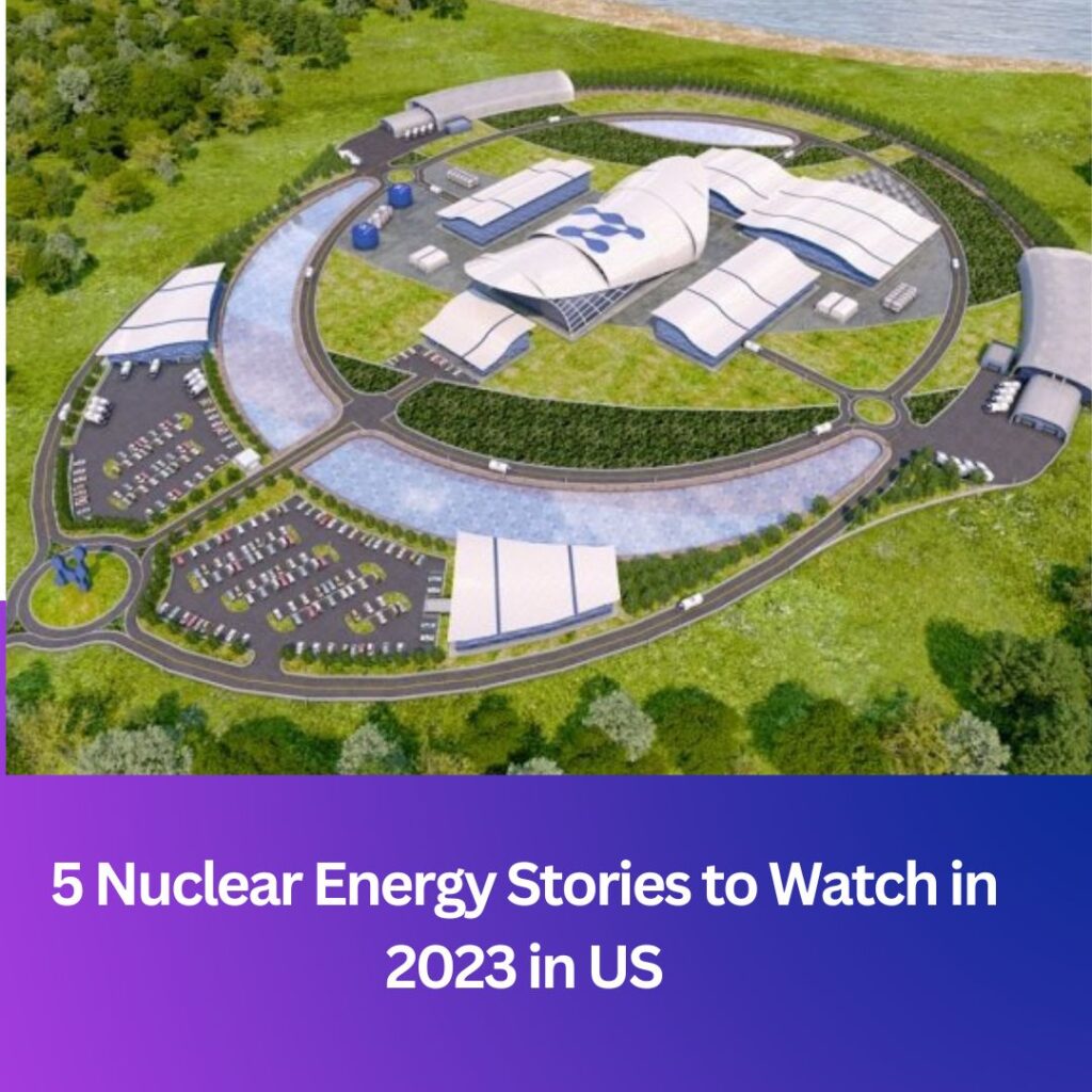 5 Nuclear Energy Stories to Watch in 2023 in US