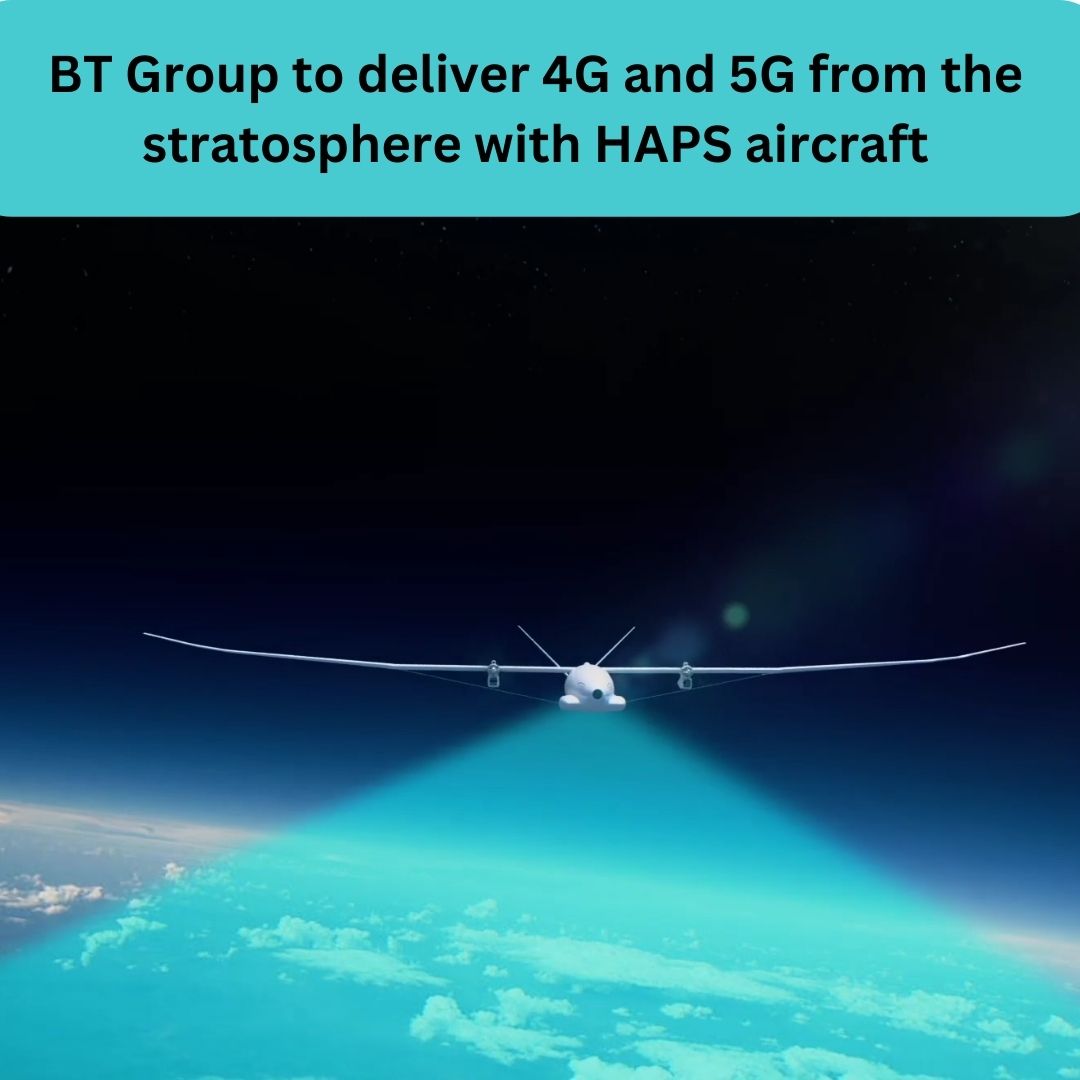 BT Group to deliver 4G and 5G from the stratosphere with HAPS aircraft